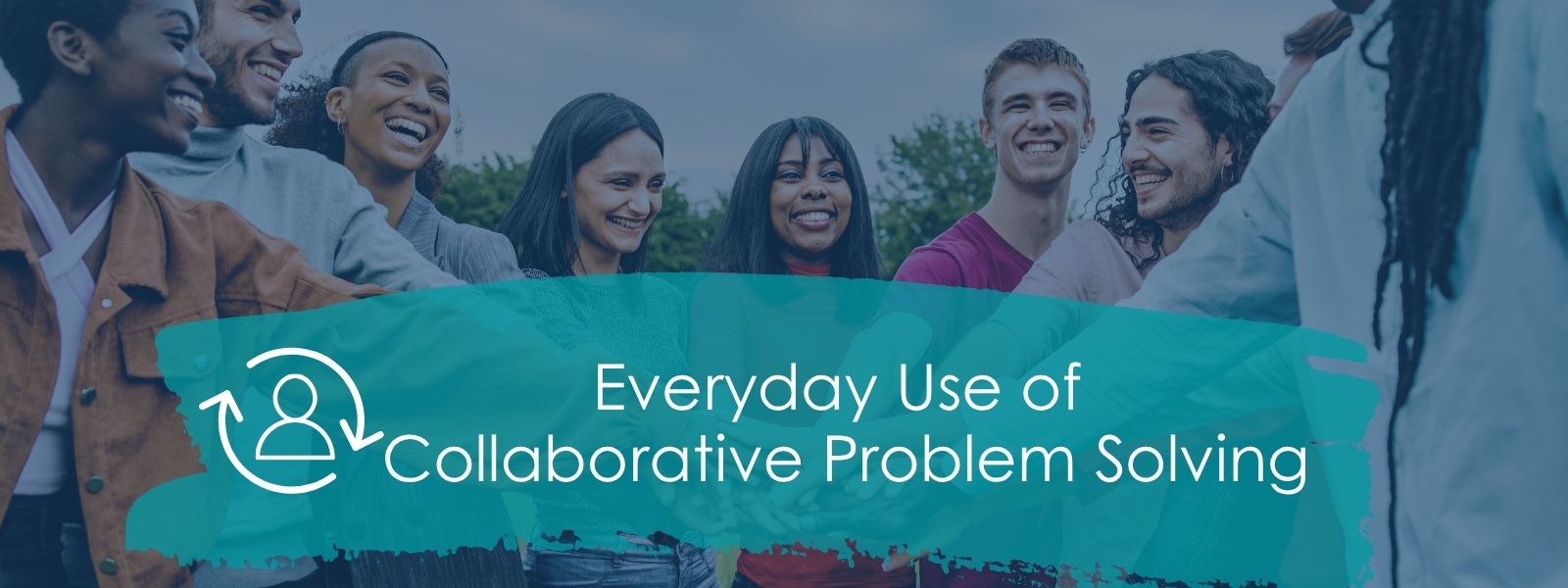 Everyday Use of Collaborative Problem Solving